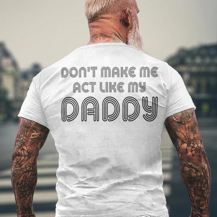 Dont Make Me Act Like My Daddy V2 Men's Crewneck Short Sleeve Back Print T-shirt Gifts for Old Men