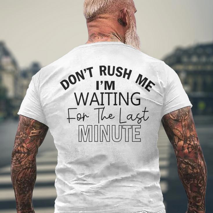 Dont Rush Me Im Waiting For The Last Minute Funny Womens Tee Sarcastic Gift For Girlfriend Cute Gift Last Minute Gift Men's Crewneck Short Sleeve Back Print T-shirt Gifts for Old Men