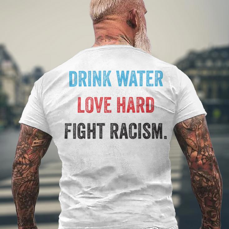 Drink Water Love Hard Fight Racism Men's Crewneck Short Sleeve Back Print T-shirt Gifts for Old Men