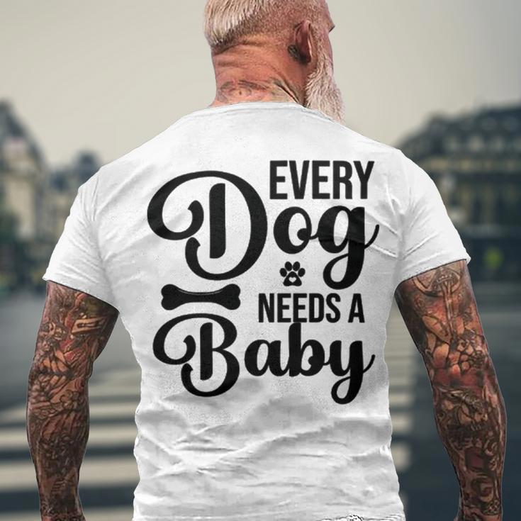 Every Dog Needs A Baby 768 Trending Shirt Men's Crewneck Short Sleeve Back Print T-shirt Gifts for Old Men