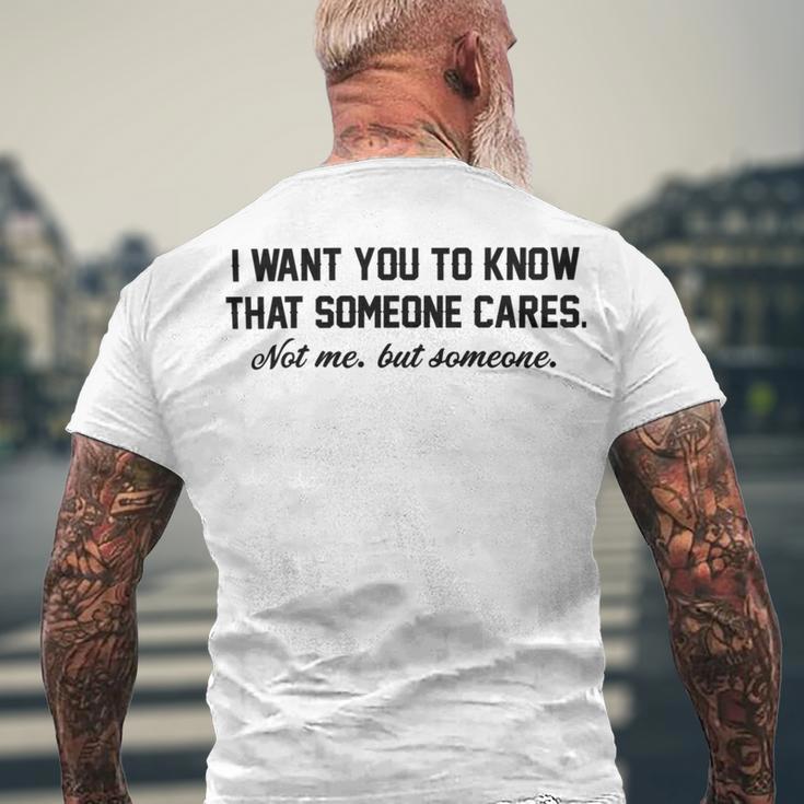 Funny I Want You To Know That Someone Cares Not Me But Someone Men's Crewneck Short Sleeve Back Print T-shirt Gifts for Old Men