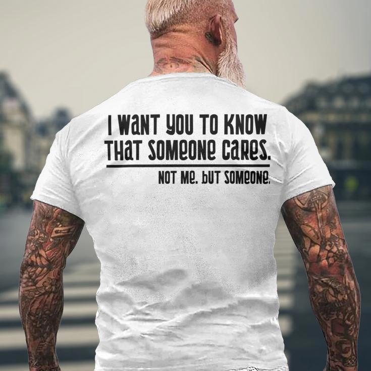 Funny I Want You To Know That Someone Cares Not Me But Someone V3 Men's Crewneck Short Sleeve Back Print T-shirt Gifts for Old Men