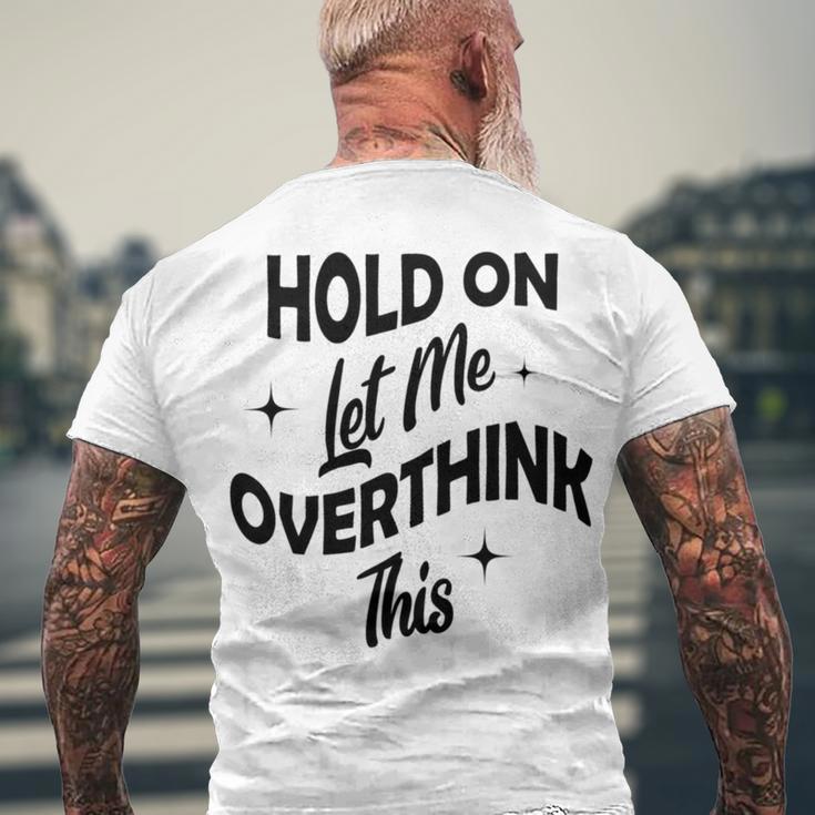 Hold On Let Me Overthink This Funny Sarcasm Men's Crewneck Short Sleeve Back Print T-shirt Gifts for Old Men