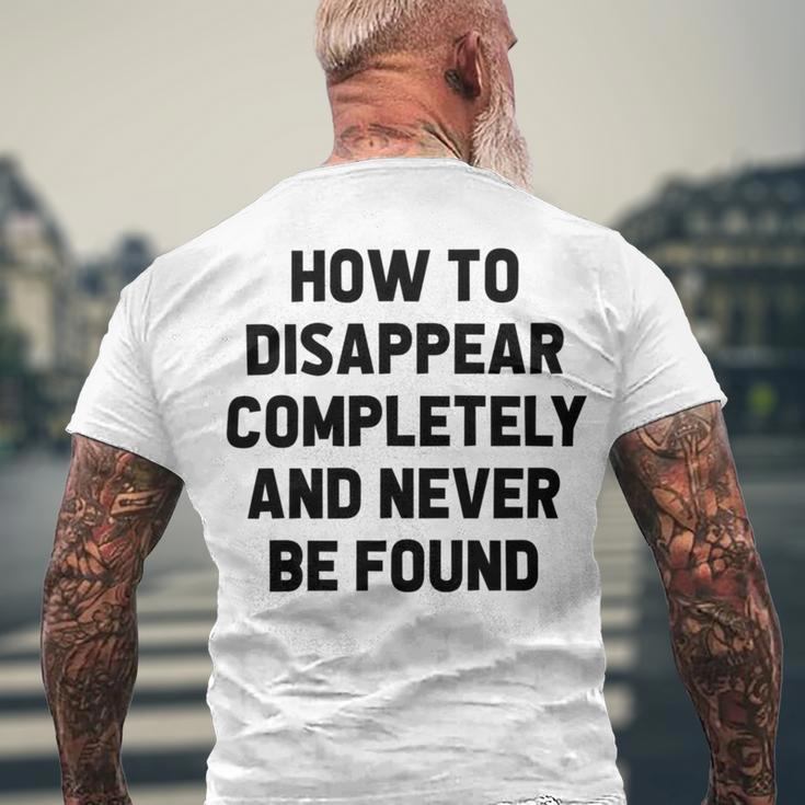 How To Disappear Completely And Never Be Found Men's Crewneck Short Sleeve Back Print T-shirt Gifts for Old Men