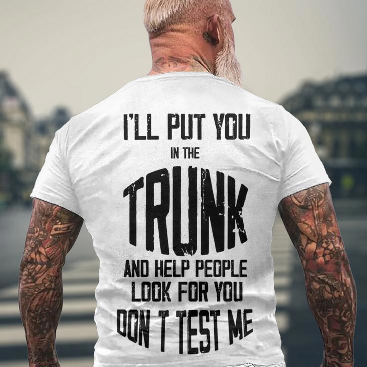 Ill Put You In The Trunk And Help People Look For You Dont Test Me Men's Crewneck Short Sleeve Back Print T-shirt Gifts for Old Men