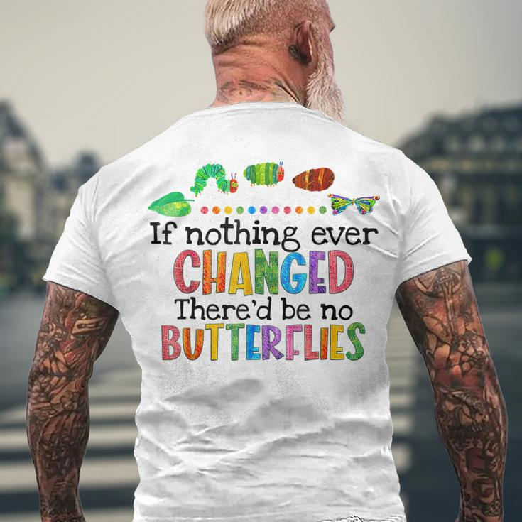 If Nothing Ever Changed Thered Be No Butterflies Men's Back Print T-shirt Gifts for Old Men