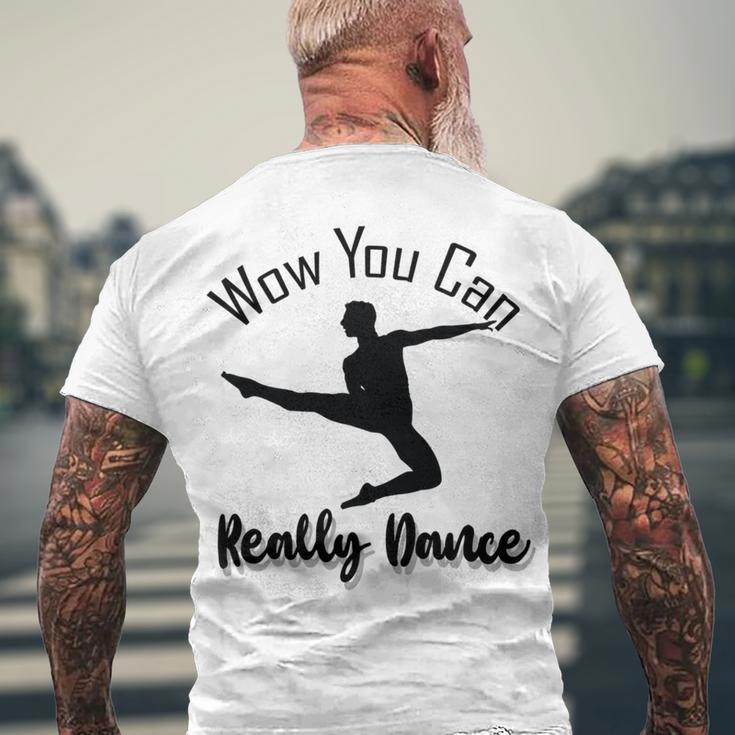 Official Wow You Can Really Dance - Dance Lover Idea Men's Crewneck Short Sleeve Back Print T-shirt Gifts for Old Men