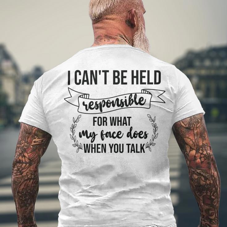 Premium I Cant Be Held Responsible For What My Face Does When You Talk Men's Crewneck Short Sleeve Back Print T-shirt Gifts for Old Men