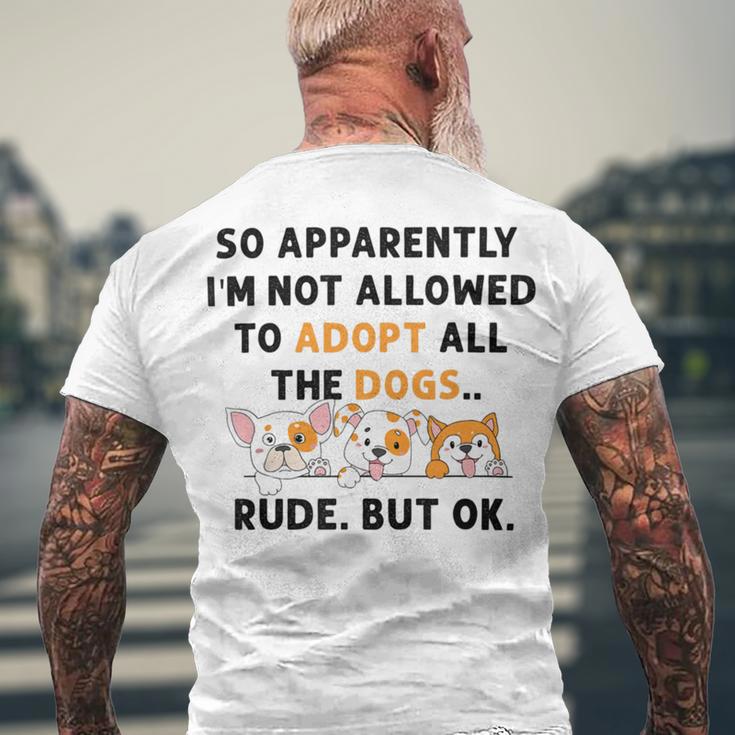 So Apparently Im Not Allowed To Adopt All The Dogs Men's Crewneck Short Sleeve Back Print T-shirt Gifts for Old Men