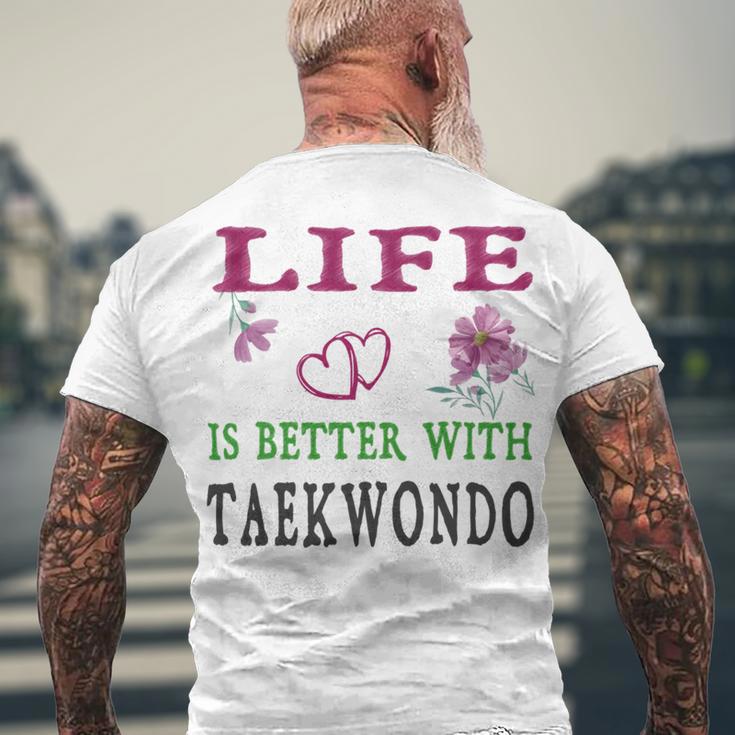 Taekwondo Sport Lover Life Is Better With Taekwondo Men's Crewneck Short Sleeve Back Print T-shirt Gifts for Old Men