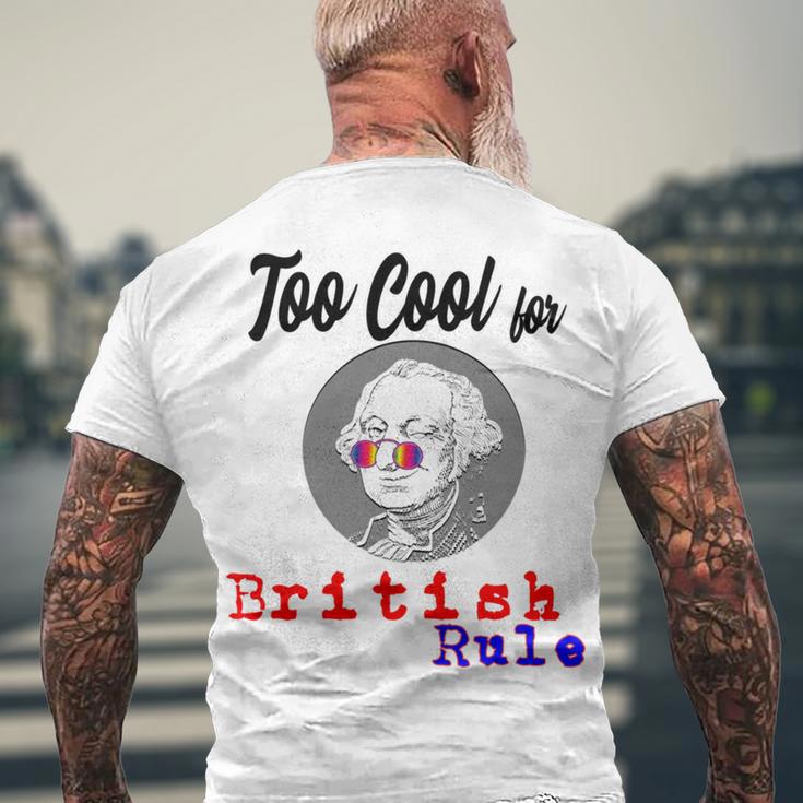 Too Cool For British Rule Happy 4Th Of July Men's Crewneck Short Sleeve Back Print T-shirt Gifts for Old Men