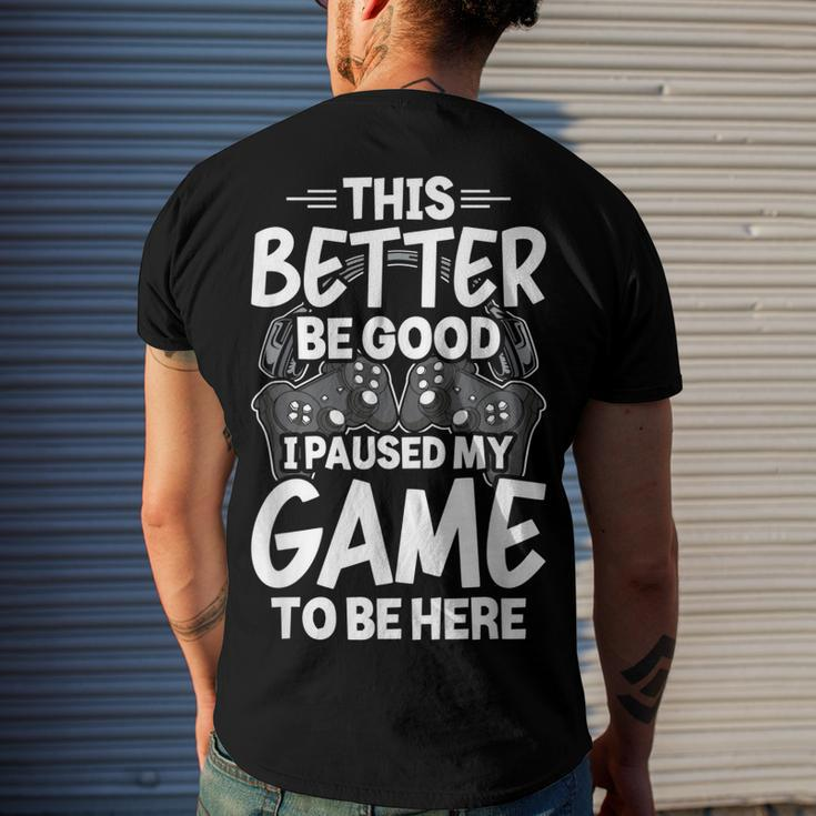 This Better Be Good I Paused My Game To Be Here Video Gamer Men's T-shirt Back Print Gifts for Him