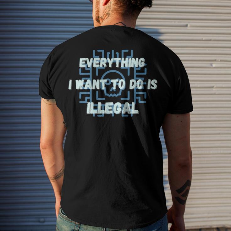 Everything I Want To Do Is Illegal Cool Quote Stylish Men's Crewneck Short Sleeve Back Print T-shirt Gifts for Him