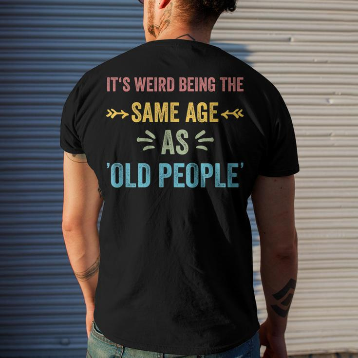 Its Weird Being The Same Age As Old People Father Dad Men's T-shirt Back Print Gifts for Him