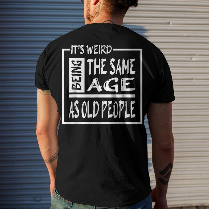 Its Weird Being The Same Age As Old People V31 Men's T-shirt Back Print Gifts for Him