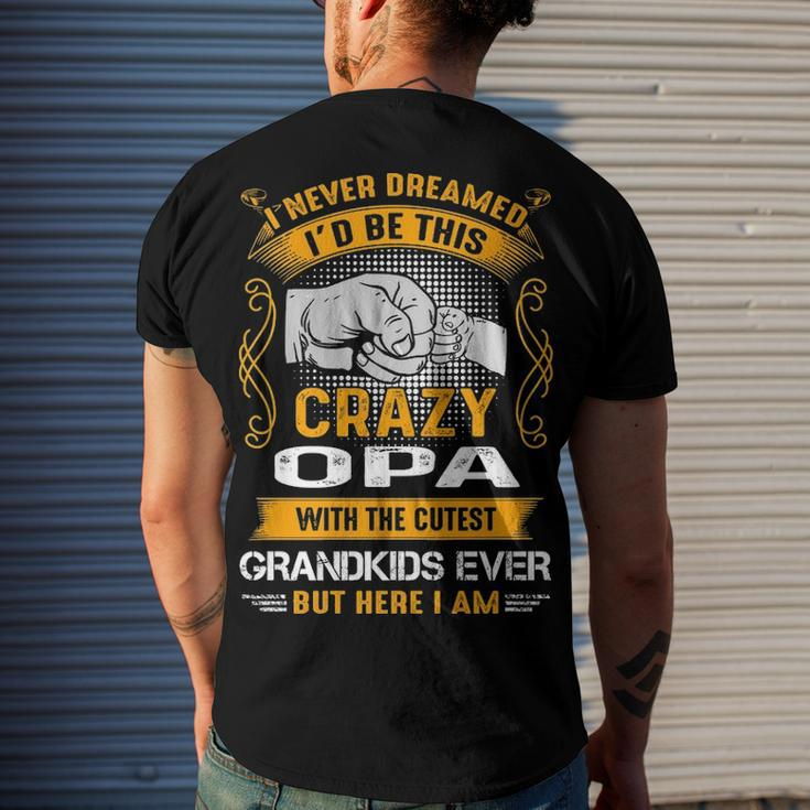 Opa Grandpa I Never Dreamed I’D Be This Crazy Opa Men's T-Shirt Back Print Gifts for Him