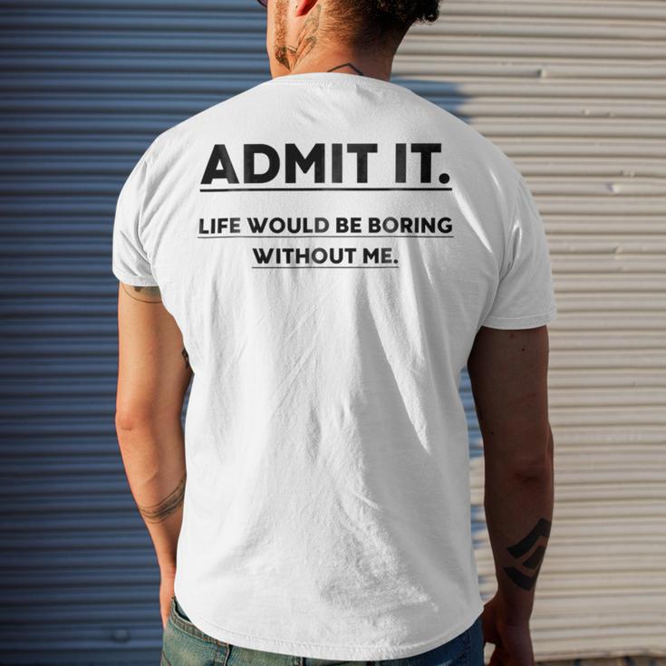 Admit It Life Would Be Boring Without Me Men's Crewneck Short Sleeve Back Print T-shirt Gifts for Him