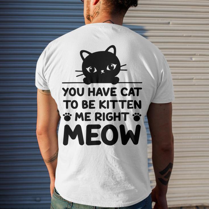 Cute Cat Lover Youve Got To Be Kitten Me Men's Crewneck Short Sleeve Back Print T-shirt Gifts for Him