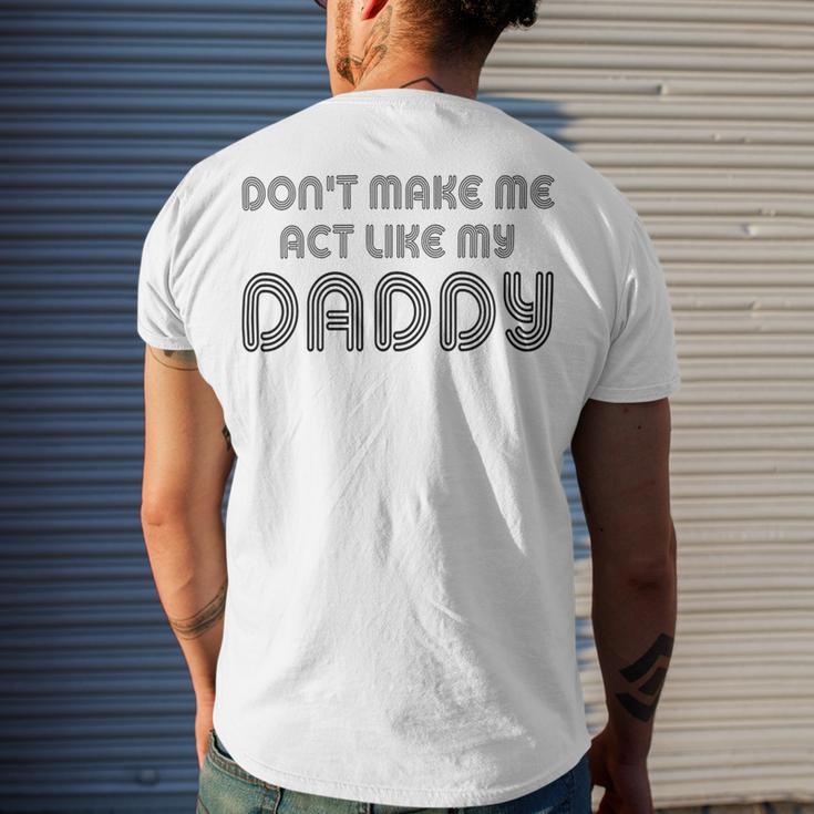 Dont Make Me Act Like My Daddy V2 Men's Crewneck Short Sleeve Back Print T-shirt Gifts for Him