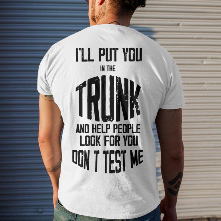 Ill Put You In The Trunk And Help People Look For You Dont Test Me Men's Crewneck Short Sleeve Back Print T-shirt Gifts for Him