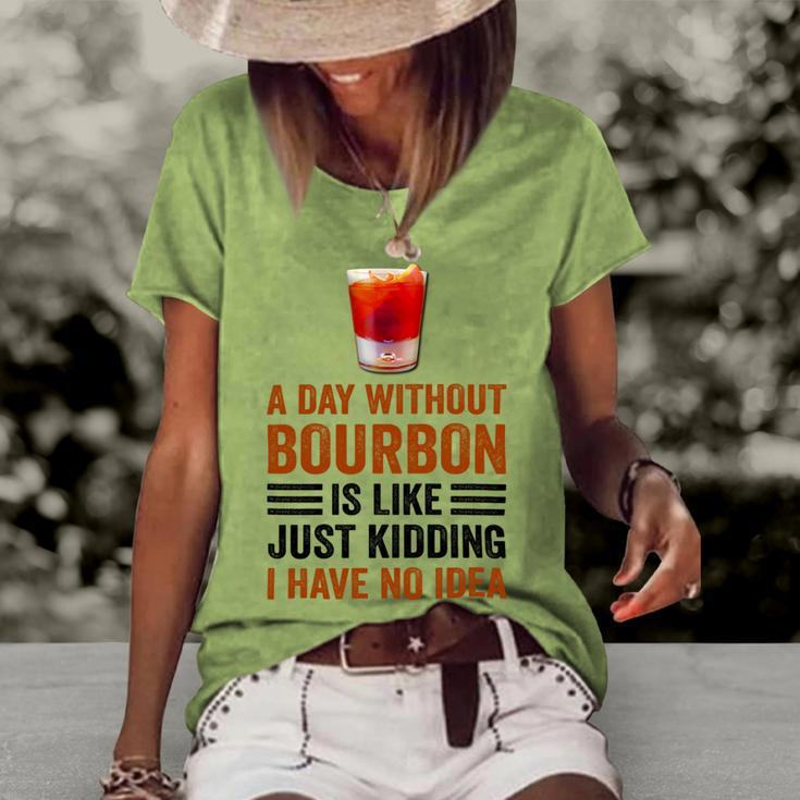 A Day Without Bourbon Is Like Just Kidding I Have No Idea Funny Saying Bourbon Lover Drinker Gifts Women's Short Sleeve Loose T-shirt