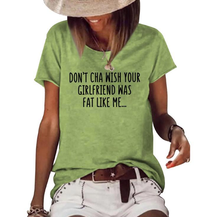 Dont Cha Wish Your Girlfriend Was Fat Like Me Women's Short Sleeve Loose T-shirt