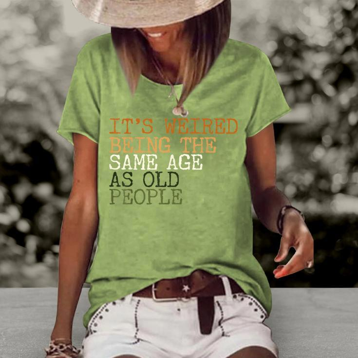 Its Weird Being The Same Age As Old People Retro Sarcastic V2 Women's Loose T-shirt