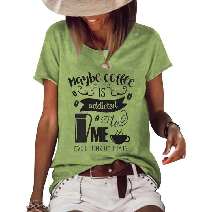 Maybe Coffee Is Addicted To Me Women's Short Sleeve Loose T-shirt