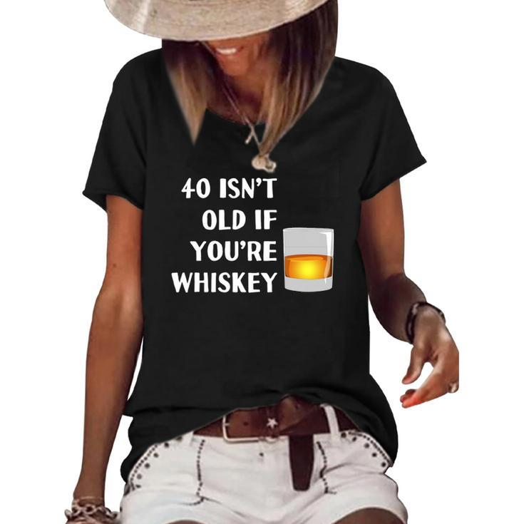 40 Isnt Old If Youre Whiskey Funny Birthday Party Group Women's Short Sleeve Loose T-shirt