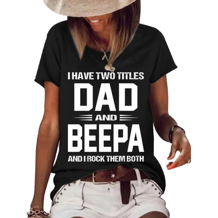Beepa Grandpa Gift   I Have Two Titles Dad And Beepa Women's Short Sleeve Loose T-shirt