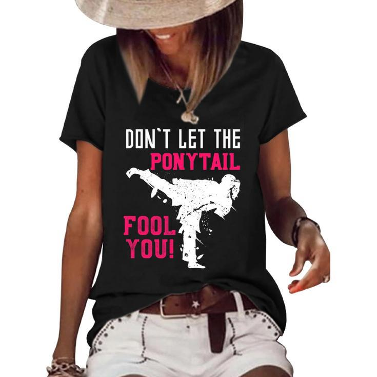 Dont Let The Ponytail Fool You Karateist Girls Gift Karate Women's Short Sleeve Loose T-shirt