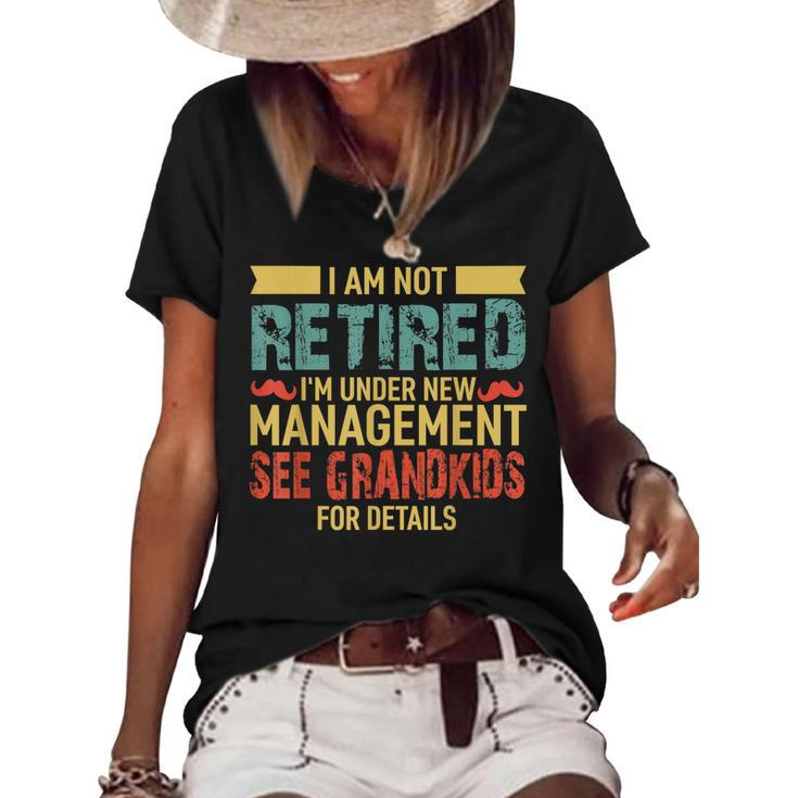 I Am Not Retired Im Under New Management See Grandkids  Women's Short Sleeve Loose T-shirt