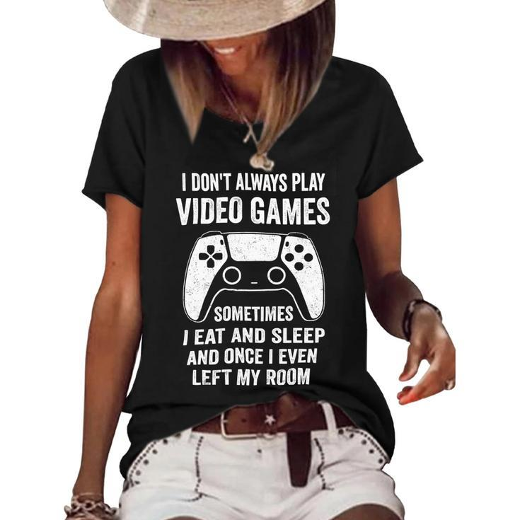 I Dont Always Play Video Games Funny Gamer 10Xa72 Women's Short Sleeve Loose T-shirt