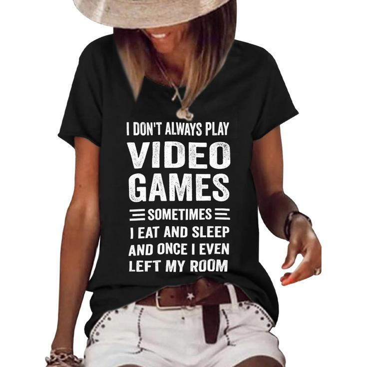 I Dont Always Play Video Games Funny Gamer Boys Teens 10Xa71 Women's Short Sleeve Loose T-shirt