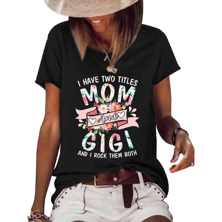 I Have Two Titles Mom And Gigi Cute Floral Mothers Day Gifts Women's Short Sleeve Loose T-shirt