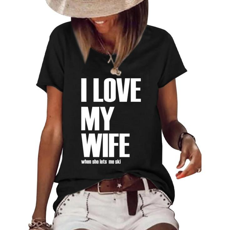 I Love My Wife When She Lets Me Ski Funny Winter Saying Women's Short Sleeve Loose T-shirt