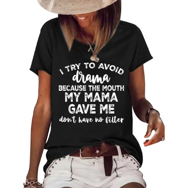I Try To Avoid Drama Because The Mouth My Mama Gave Me Dont  Women's Short Sleeve Loose T-shirt