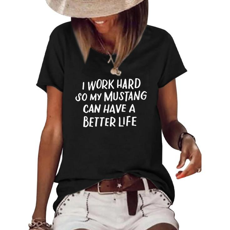 I Work Hard So My Mustang Can Have A Better Life Horse Lover  Women's Short Sleeve Loose T-shirt