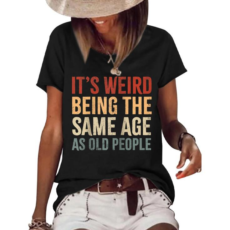 Its Weird Being The Same Age As Old People Funny Sarcastic  Women's Short Sleeve Loose T-shirt