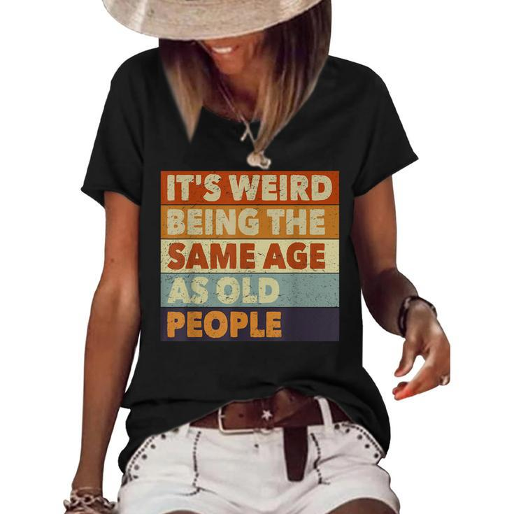 Its Weird Being The Same Age As Old People Funny Vintage  Women's Short Sleeve Loose T-shirt