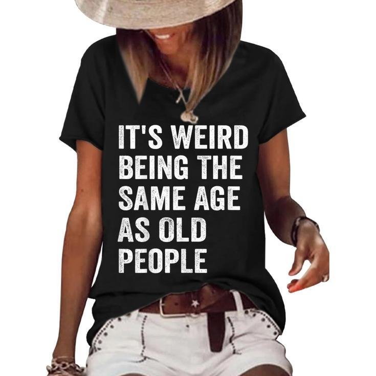 Its Weird Being The Same Age As Old People Retro Sarcastic  V2 Women's Short Sleeve Loose T-shirt