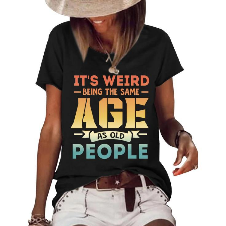Its Weird Being The Same Age As Old People  V19 Women's Short Sleeve Loose T-shirt