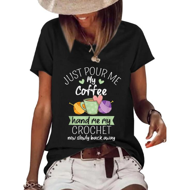 Just Pour Me My Coffee Hand Me My Crochet Now Back Away  Women's Short Sleeve Loose T-shirt