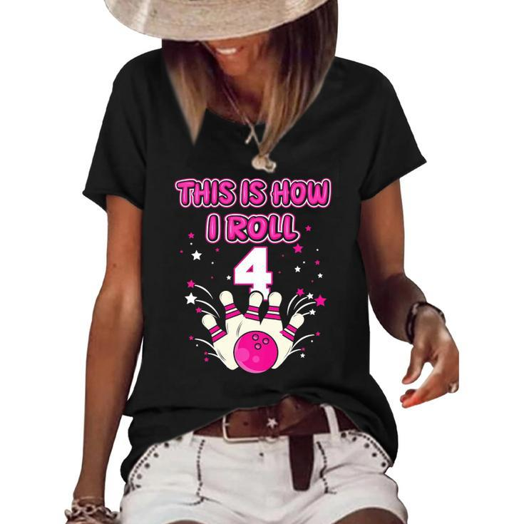 Kids 4 Years Old This Is How I Roll 4Th Bowling Girls Birthday Women's Short Sleeve Loose T-shirt