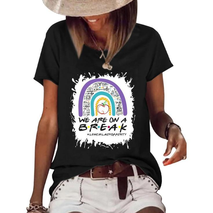 Rainbow We Are On A Break Lunch Lady Off Duty Summer Women's Short Sleeve Loose T-shirt