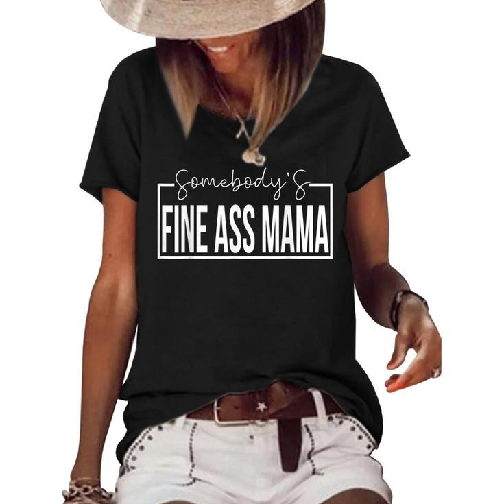 Somebodys Fine Ass Mama Funny Saying Cute Mama  Women's Short Sleeve Loose T-shirt