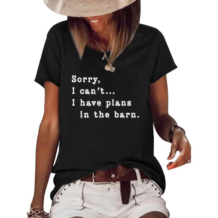 Sorry I Cant I Have Plans In The Barn - Sarcasm Sarcastic Women's Short Sleeve Loose T-shirt
