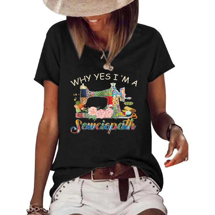 Why Yes I Am A Sewciopath Sewing Machine - Mothers Day Gift Women's Short Sleeve Loose T-shirt