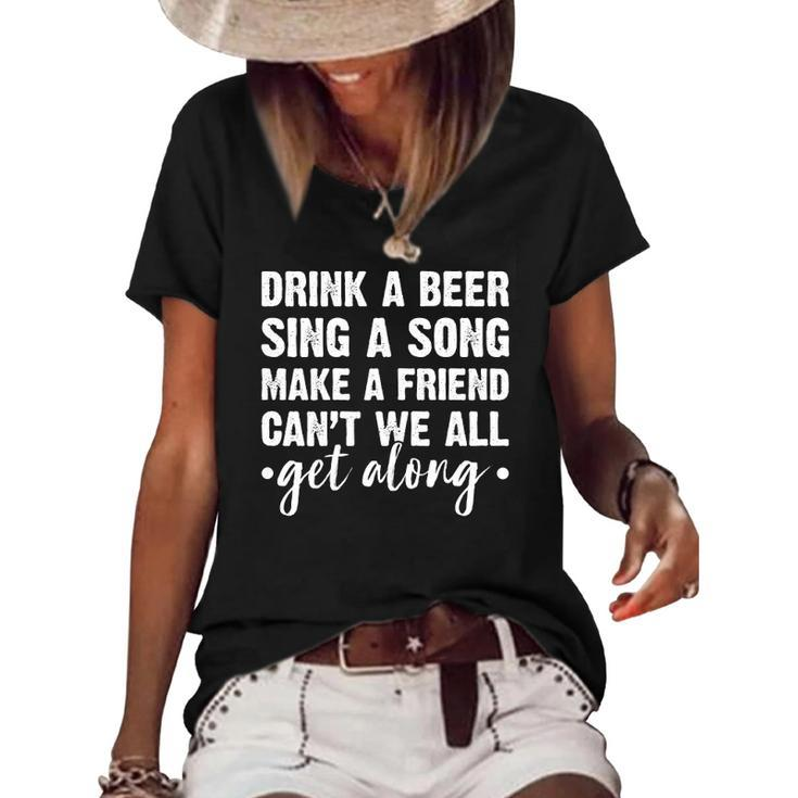 Womens Drink A Beer Sing A Song Make A Friend We Get Along Women's Short Sleeve Loose T-shirt
