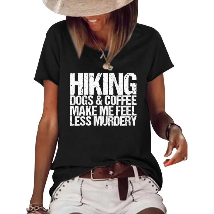 Womens Hiking Dogs And Coffee Make Me Feel Less Murdery Funny Women's Short Sleeve Loose T-shirt